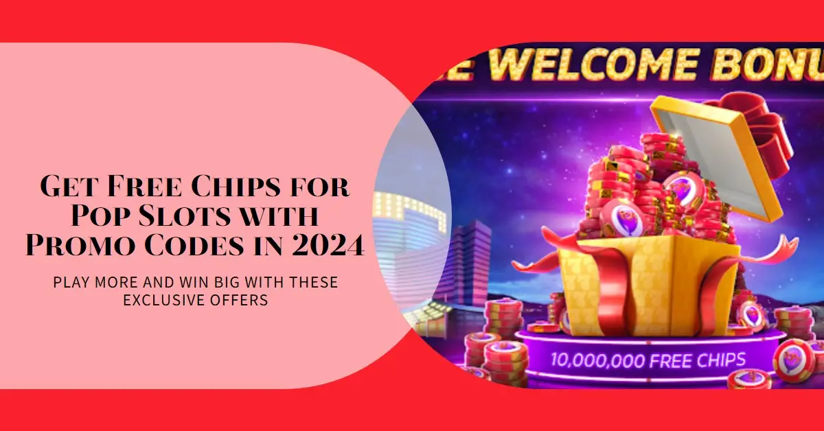 Pop Slots Promo Codes Free Chips 2024